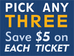 Pick any three - Save $5 on each ticket